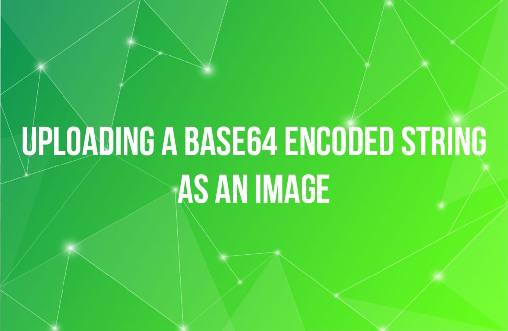 Uploading A Base64 Encoded String As An Image